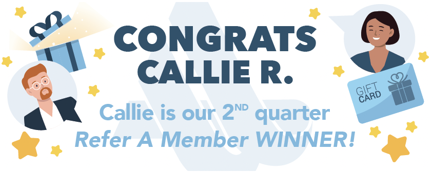 Congrats Callie R. Callie is our 2nd quarter Refer A Member Winner!